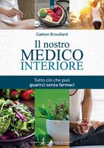 Il nostro medico interiore. Tutto ciò che può guarirci senza farmaci