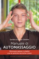 Manuale di automassaggio. Ritrovare salute e vitalità con le antiche tecniche cinesi