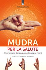 Mudra per la salute. Il benessere del corpo nelle nostre mani