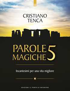 Libro Parole magiche. Vol. 5: Incantesimi per una vita migliore Cristiano Tenca