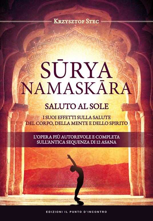 Suryanamaskara. Saluto al sole. I suoi effetti sulla salute del corpo, della mente e dello spirito - Krzysztof Stec - copertina