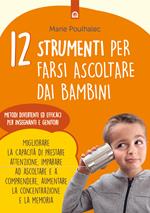 12 strumenti per farsi ascoltare dai bambini. Metodi divertenti ed efficaci per insegnanti e genitori