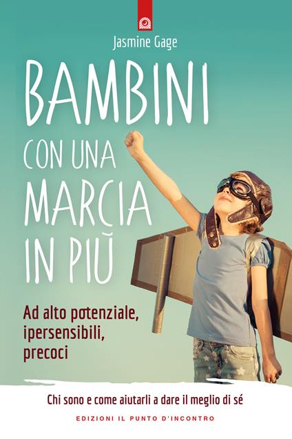 Bambini con una marcia in più. Ad alto potenziale, ipersensibili, precoci. Chi sono e come aiutarli a dare il meglio di sé - Jasmine Gage - copertina