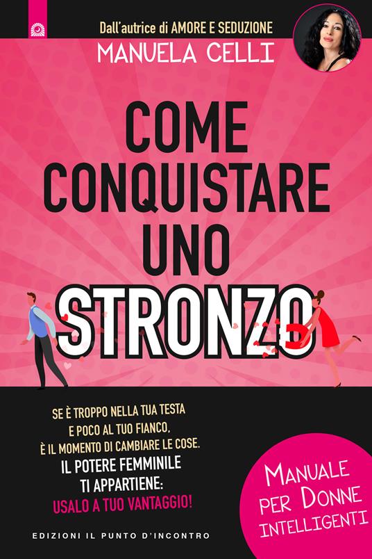 Come conquistare uno stronzo. Manuale per donne intelligenti - Manuela Celli - copertina