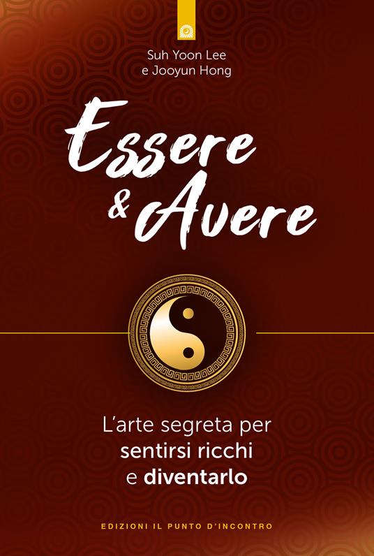 Essere & avere. L'arte segreta per sentirsi ricchi e diventarlo - Suh Yoon - copertina