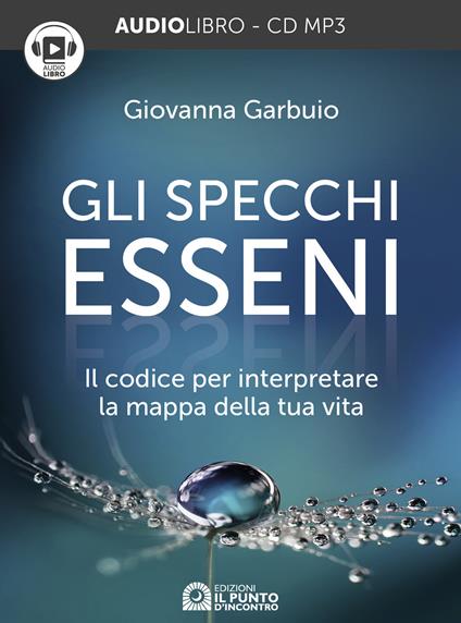 Gli specchi esseni. Il codice per interpretare la mappa della tua vita. Audiolibro. CD Audio formato MP3 - Giovanna Garbuio - copertina