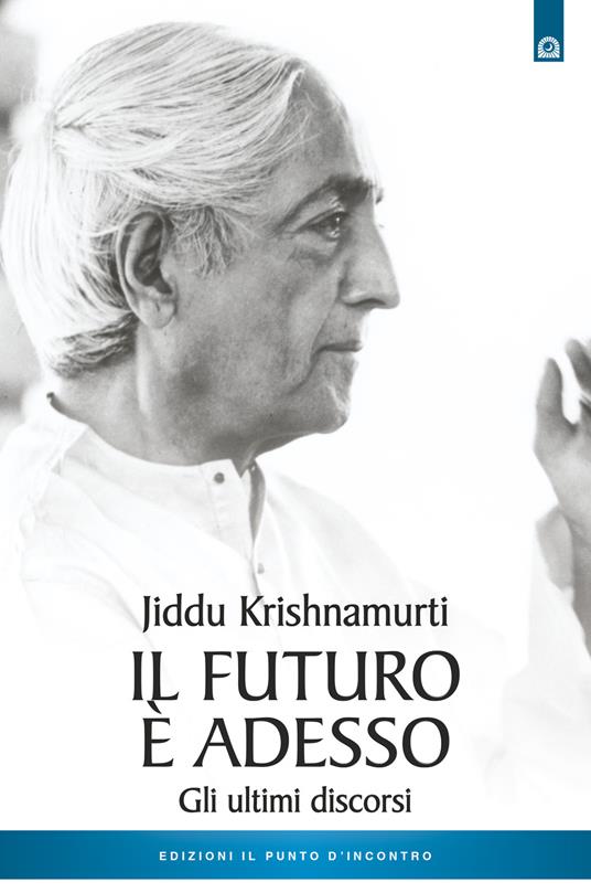 Il futuro è adesso. Gli ultimi discorsi - Jiddu Krishnamurti - copertina