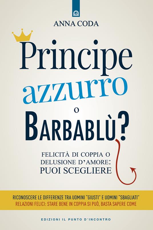 Principe Azzurro o Barbablù? Felicità di coppia o delusione d'amore: puoi scegliere - Anna Coda - copertina