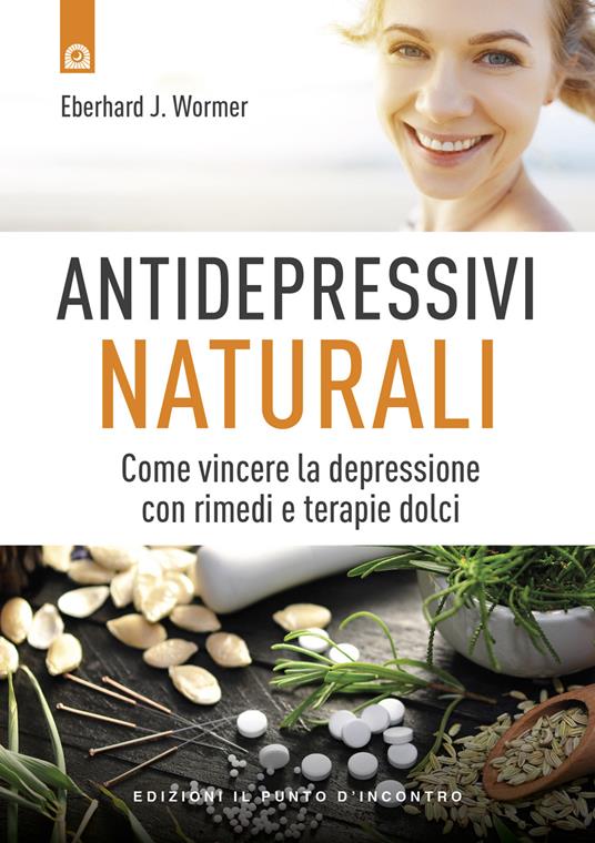 Antidepressivi naturali. Vincere la depressione con rimedi e terapie dolci - Eberhard J. Wormer - copertina