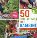 50 eco-attività per i bambini. Piccole creazioni seguendo le stagioni