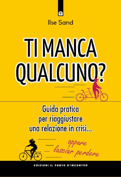 Ti manca qualcuno? Guida pratica per riparare una relazione in crisi... oppure lasciar perdere - Ilse Sand - copertina