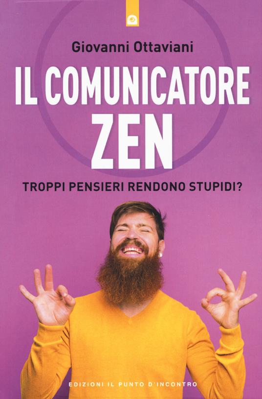 Il comunicatore zen. Troppi pensieri rendono stupidi? - Giovanni Ottaviani - copertina