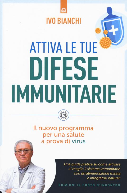 Attiva le tue difese immunitarie. Il nuovo programma per una salute a prova di virus - Ivo Bianchi - copertina