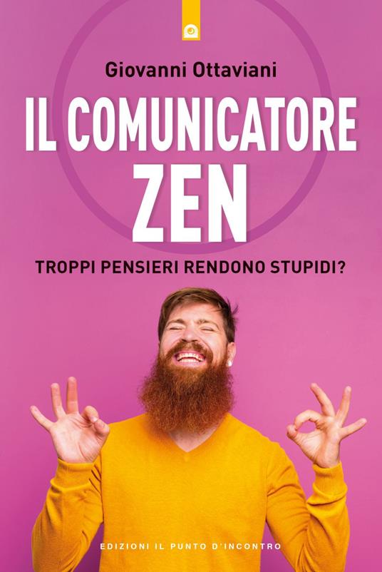 Il comunicatore zen. Troppi pensieri rendono stupidi? - Giovanni Ottaviani - ebook