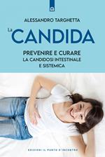 La candida. Prevenire e curare la candidosi intestinale e sistemica