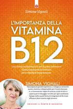 L' importanza della vitamina B12. Una risorsa indispensabile per il nostro benessere. Come riconoscerne le carenze e porvi rimedio in modo naturale