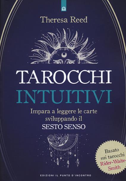 I tarocchi intuitivi. Impara a leggere le carte sviluppando il sesto senso. Basato sui tarocchi Rider-Waite-Smith - Theresa Reed - copertina