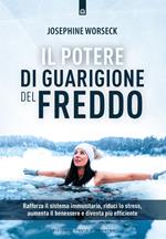 Il potere di guarigione del freddo. Rafforza il sistema immunitario, riduci lo stress, aumenta il benessere e diventa più efficiente