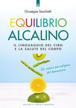 Equilibrio alcalino. Il linguaggio del cibo e la salute del corpo. Un nuovo paradigma del benessere