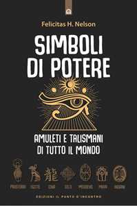 Libro Simboli di potere. Amuleti e talismani di tutto il mondo. Nuova ediz. H. Felicitas Nelson