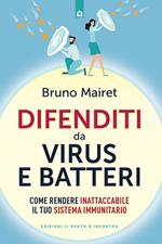 Difenditi da virus e batteri. Come rendere inattaccabile il tuo sistema immunitario