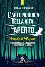 L' arte nordica della vita all'aperto. Manuale di friluftsliv. Ritrova benessere ed equilibrio a contatto con la natura