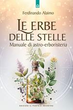 Le erbe delle stelle. Manuale di astro-erboristeria