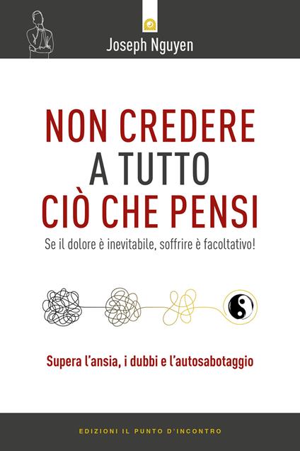 Non credere a tutto ciò che pensi. Come raggiungere i propri obiettivi evitando le trappole del pensare - Joseph Nguyen - copertina