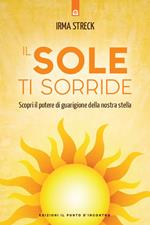 Il sole ti sorride. Scopri il potere di guarigione della nostra stella