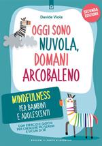 Oggi sono nuvola, domani arcobaleno. Mindfulness per bambini dai 7 ai 12 anni