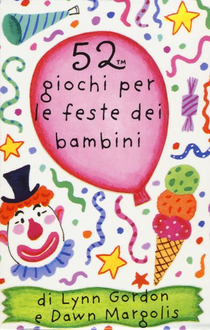 52 giochi per le feste dei bambini. Carte - Lynn Gordon,Dawn Margolis - copertina