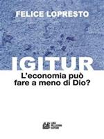 Igitur. L'economia può fare a meno di Dio?