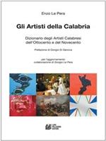 Gli artisti della Calabria. Dizionari degli artisti calabresi dell'Ottocento e del Novecento