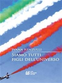 Siamo tutti figli dell'universo - Ivana Renzulli - ebook