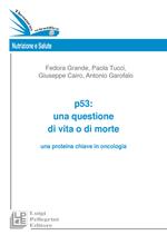 P53. Una questione di vita o di morte una proteina chiave in oncologia