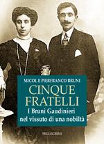 Cinque fratelli. I Bruni Gaudinieri nel vissuto di una nobiltà