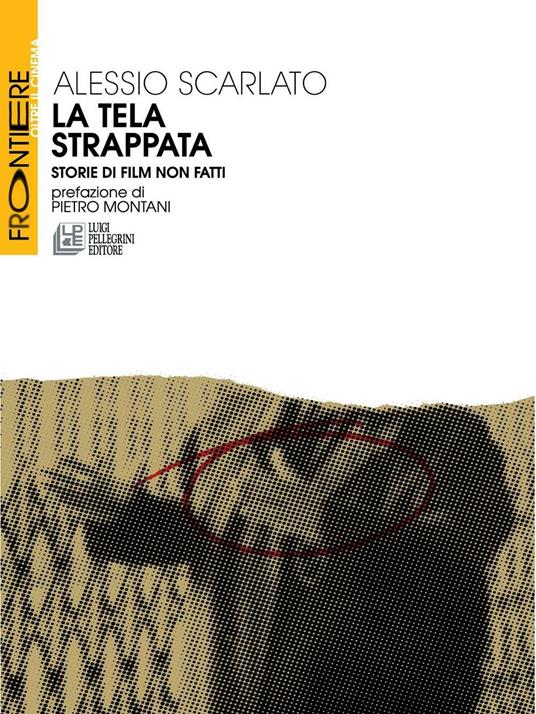 La tela strappata. Storie di film non fatti - Alessio Scarlato - copertina