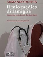 Il mio medico di famiglia. Curiosità, casi clinici, diario intimo