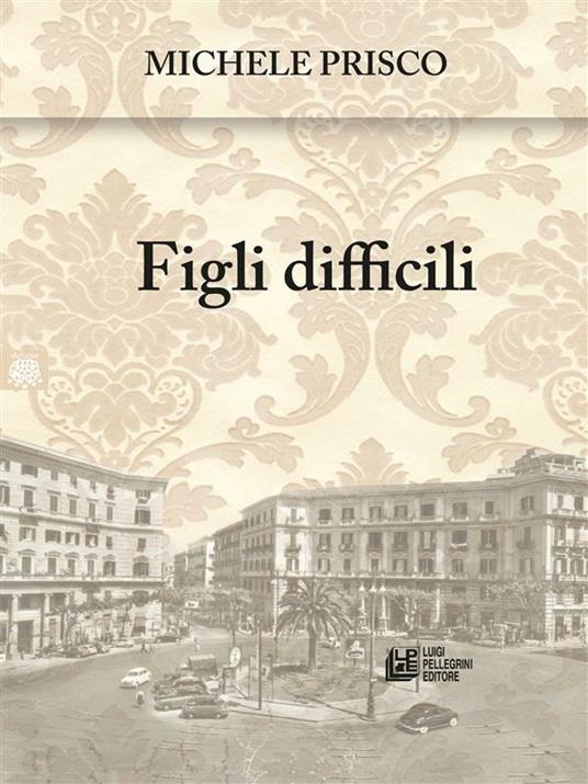 Figli difficili - Michele Prisco - ebook