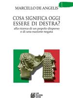 Cosa significa oggi essere di destra? Alla ricerca di un popolo disperso e di una nazione negata