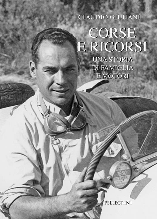 Corse e ricorsi. Una storia di famiglia e motori - Claudio Giuliani - copertina