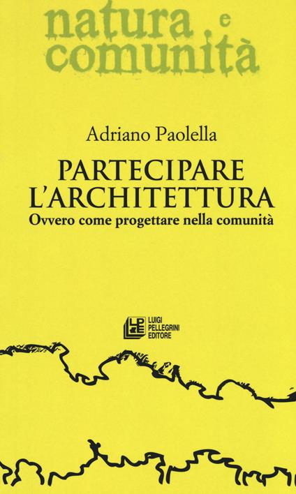 Partecipare l'architettura. Ovvero come progettare nella comunità - Adriano Paolella - copertina