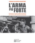 L' arma più forte. Censura e ricerca del consenso nel cinema del ventennio fascista