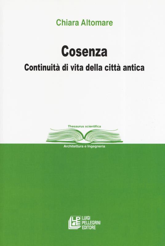 Cosenza. Continuità di vita della città antica - Chiara Altomare - copertina