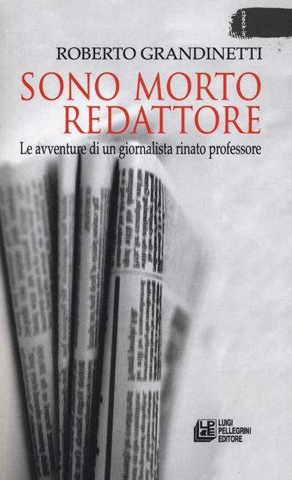 Sono morto redattore. Le avventure di un giornalista rinato professore - Roberto Grandinetti - copertina