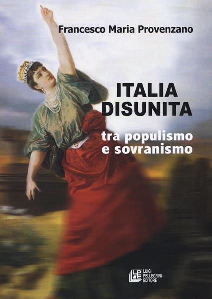 Italia disunita tra populismo e sovranismo - Francesco Maria Provenzano - copertina