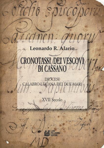 Cronotassi dei vescovi di Cassano. Diocesi calabro lucana dei due mari. XVII secolo - Leonardo R. Alario - copertina