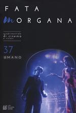 Fata Morgana. Quadrimestrale di cinema e visioni. Vol. 37: Umano