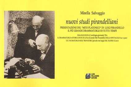 Nuovi studi pirandelliani. Presentazione del «mito platonico» di Luigi Pirandello il più grande drammaturgo di tutti i tempi - Mirella Salvaggio - copertina