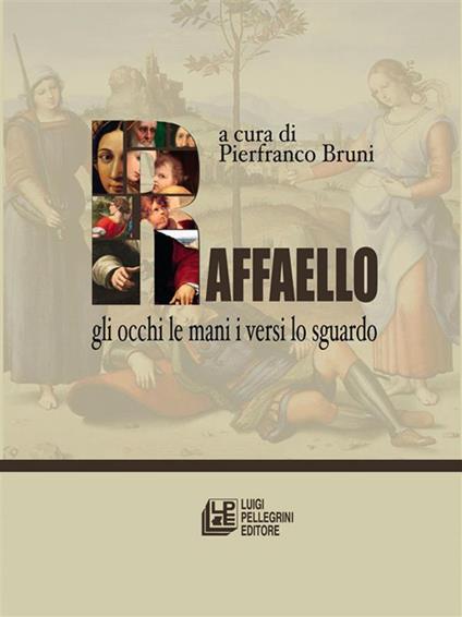 Raffaello. Gli occhi le mani i versi lo sguardo - Pierfranco Bruni - ebook